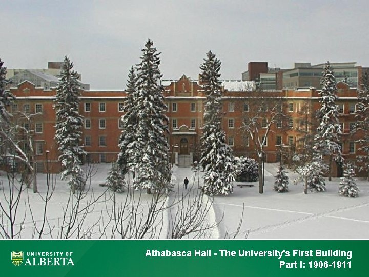 Athabasca Hall - The University's First Building Part I: 1906 -1911 