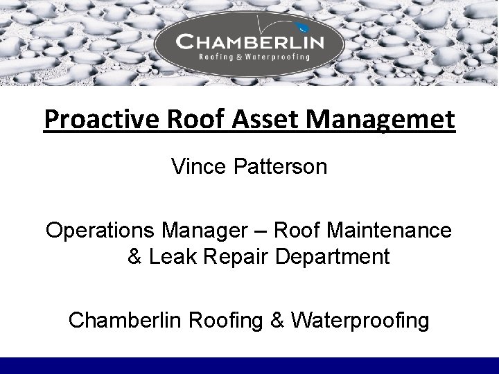 Proactive Roof Asset Managemet Vince Patterson Operations Manager – Roof Maintenance & Leak Repair