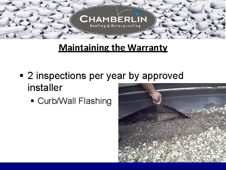 Maintaining the Warranty § 2 inspections per year by approved installer § Curb/Wall Flashing Maintaining the Warranty § 2 inspections per year by approved installer § Curb/Wall Flashing
