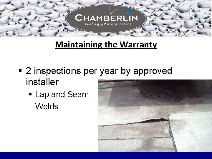 Maintaining the Warranty § 2 inspections per year by approved installer § Lap and