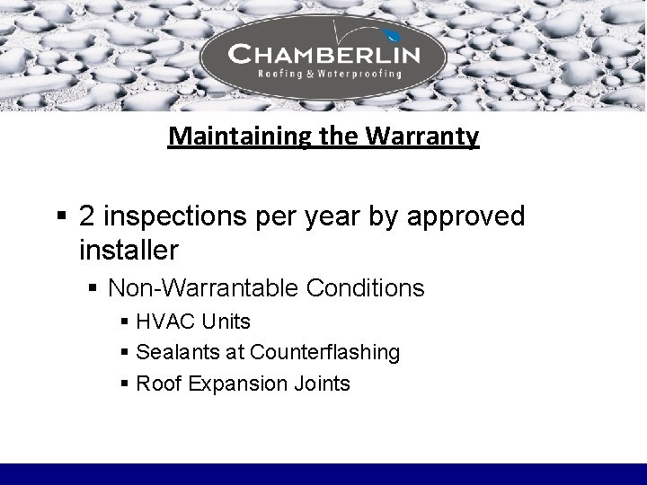 Maintaining the Warranty § 2 inspections per year by approved installer § Non-Warrantable Conditions Maintaining the Warranty § 2 inspections per year by approved installer § Non-Warrantable Conditions