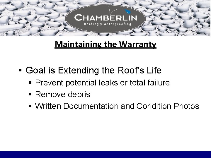 Maintaining the Warranty § Goal is Extending the Roof’s Life § Prevent potential leaks