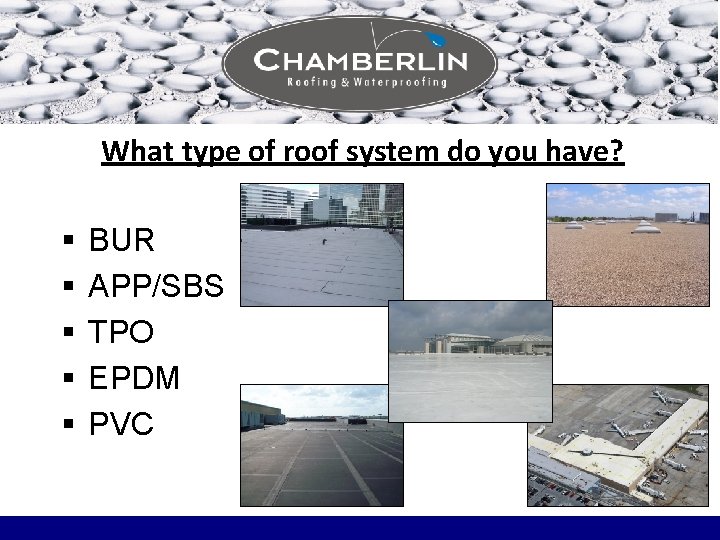 What type of roof system do you have? § § § BUR APP/SBS TPO