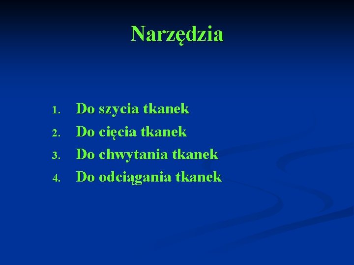 Narzędzia 1. 2. 3. 4. Do szycia tkanek Do cięcia tkanek Do chwytania tkanek