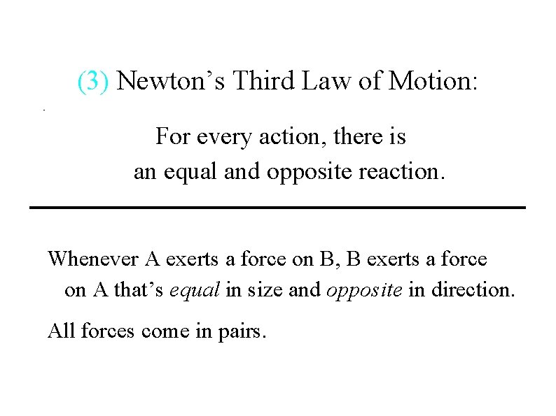 (3) Newton’s Third Law of Motion: For every action, there is an equal and