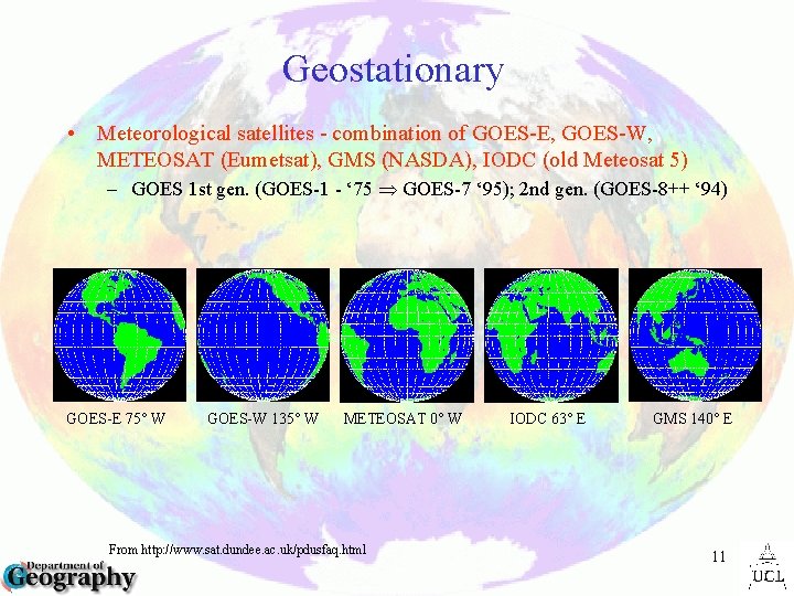 Geostationary • Meteorological satellites - combination of GOES-E, GOES-W, METEOSAT (Eumetsat), GMS (NASDA), IODC