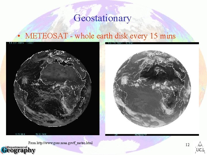 Geostationary • METEOSAT - whole earth disk every 15 mins From http: //www. goes.