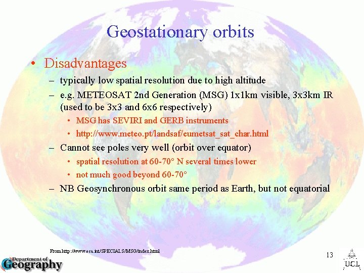 Geostationary orbits • Disadvantages – typically low spatial resolution due to high altitude –