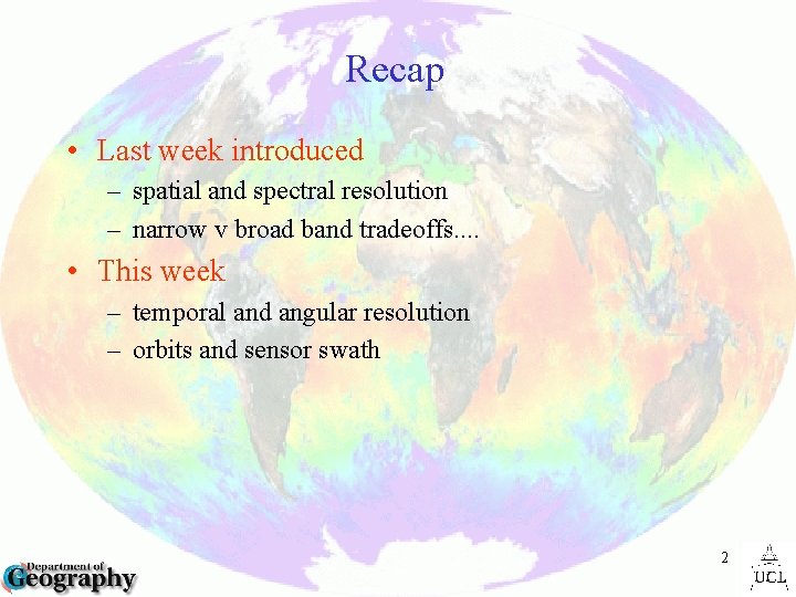 Recap • Last week introduced – spatial and spectral resolution – narrow v broad