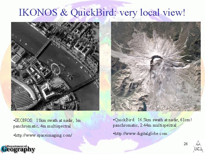 IKONOS & Quick. Bird: very local view! • IKONOS: 11 km swath at nadir,