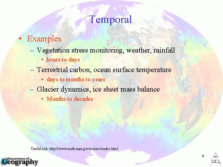 Temporal • Examples – Vegetation stress monitoring, weather, rainfall • hours to days –