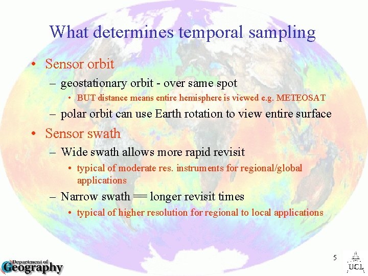 What determines temporal sampling • Sensor orbit – geostationary orbit - over same spot