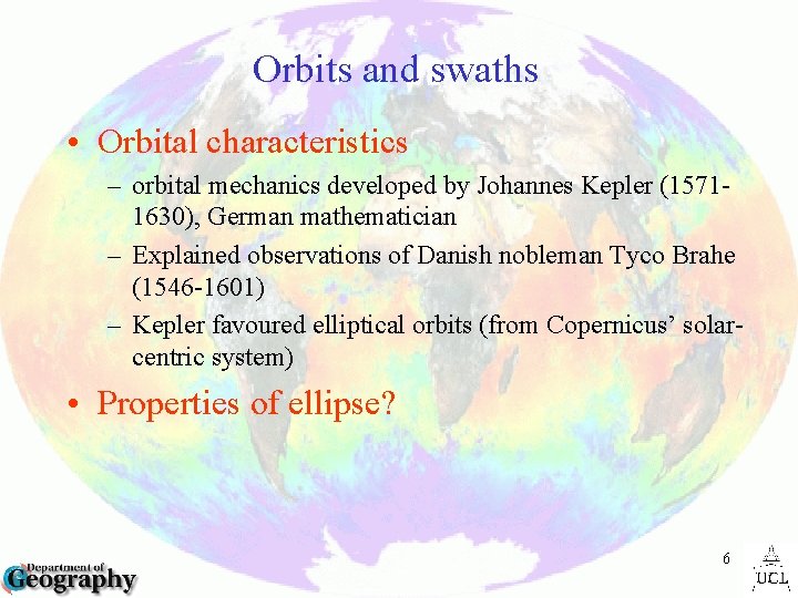 Orbits and swaths • Orbital characteristics – orbital mechanics developed by Johannes Kepler (15711630),