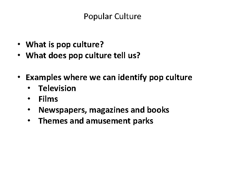 Popular Culture • What is pop culture? • What does pop culture tell us?