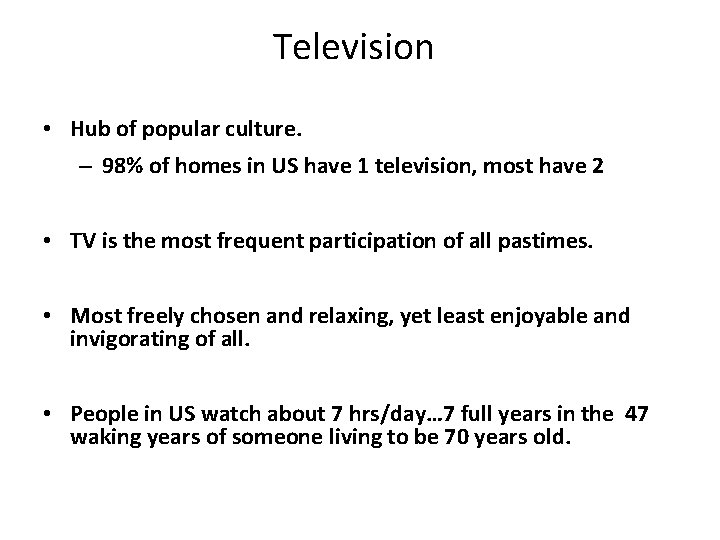 Television • Hub of popular culture. – 98% of homes in US have 1