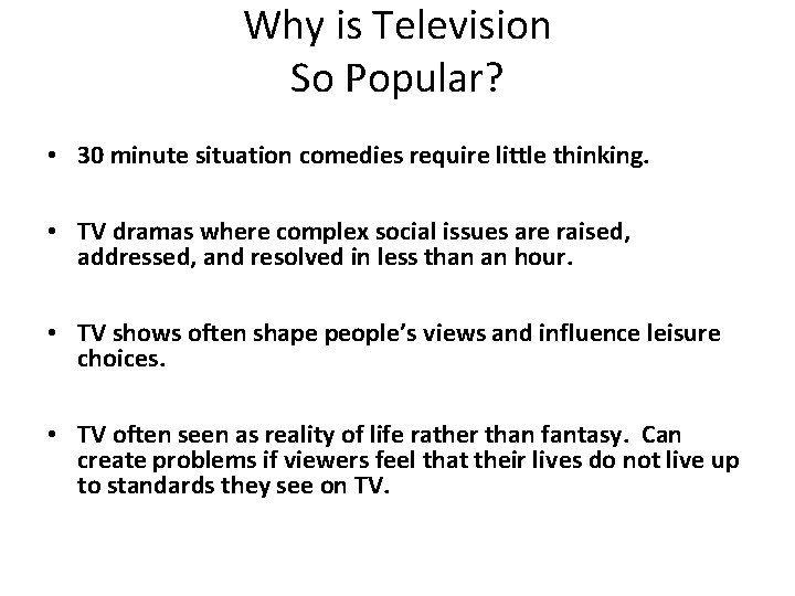 Why is Television So Popular? • 30 minute situation comedies require little thinking. •