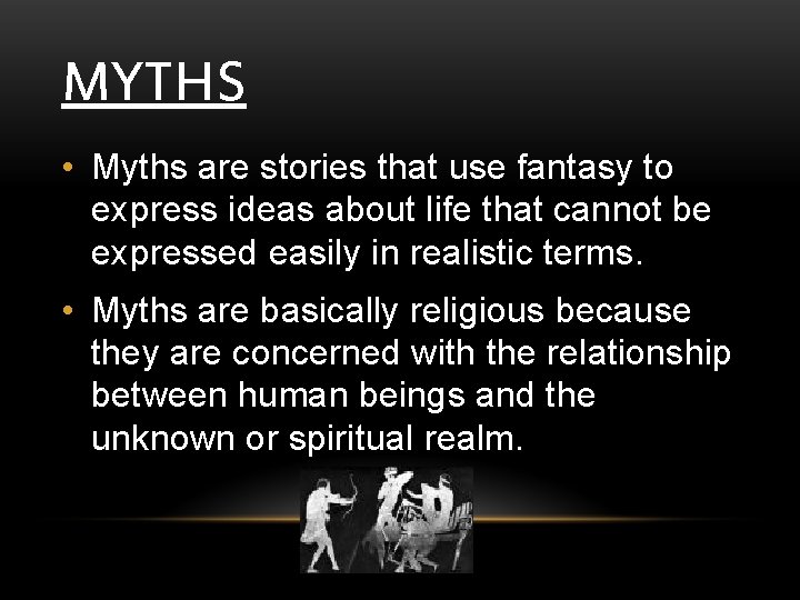 MYTHS • Myths are stories that use fantasy to express ideas about life that