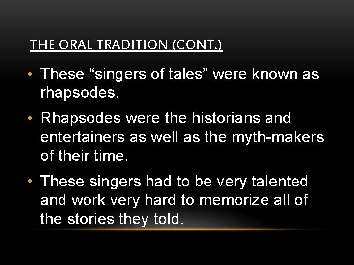 THE ORAL TRADITION (CONT. ) • These “singers of tales” were known as rhapsodes.