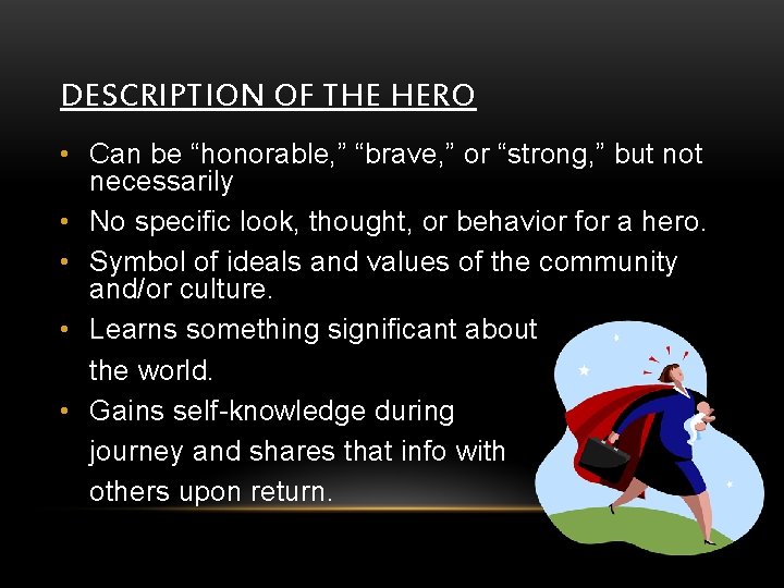 DESCRIPTION OF THE HERO • Can be “honorable, ” “brave, ” or “strong, ”