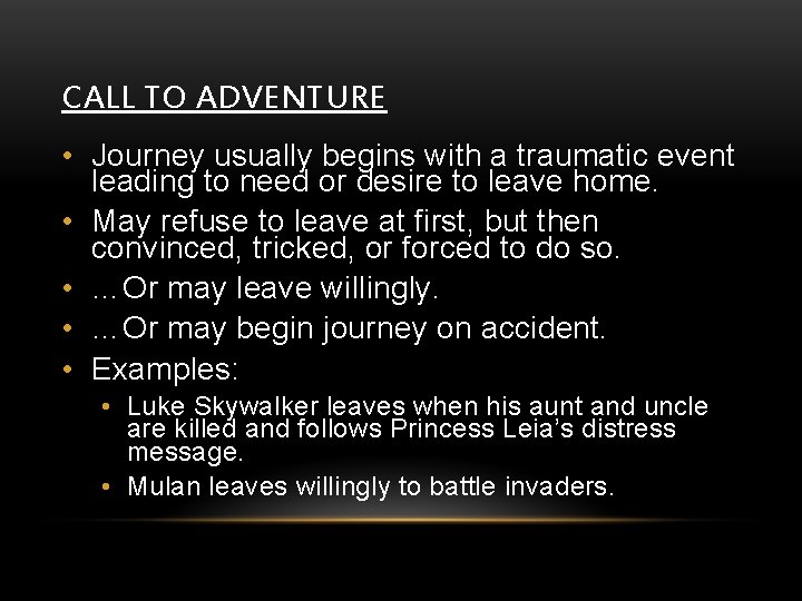 CALL TO ADVENTURE • Journey usually begins with a traumatic event leading to need