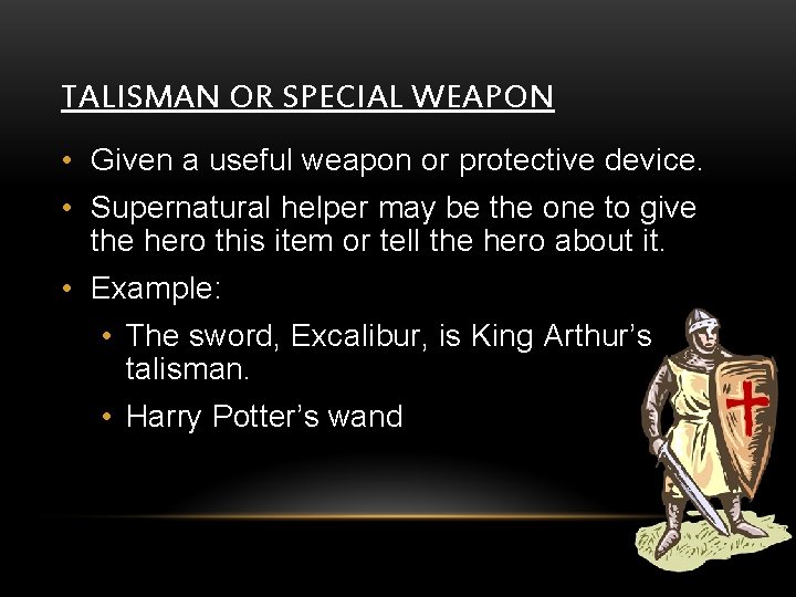 TALISMAN OR SPECIAL WEAPON • Given a useful weapon or protective device. • Supernatural