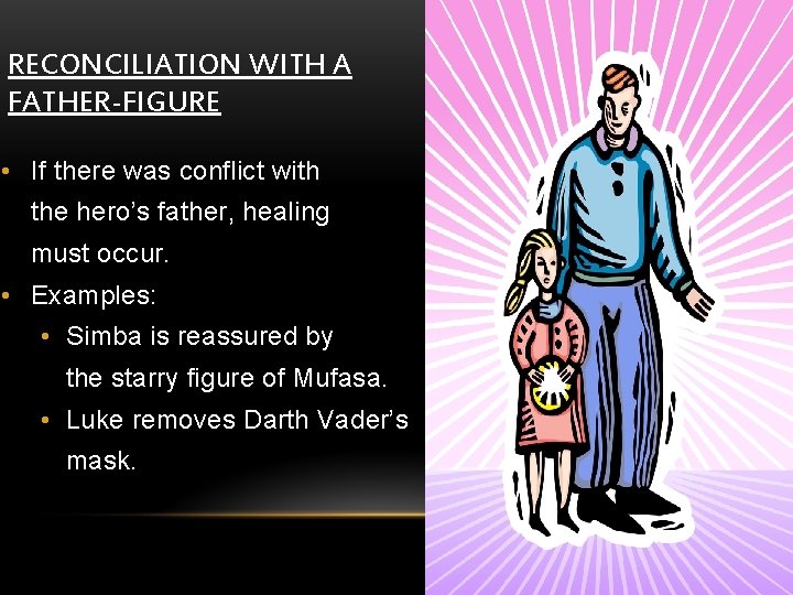 RECONCILIATION WITH A FATHER-FIGURE • If there was conflict with the hero’s father, healing