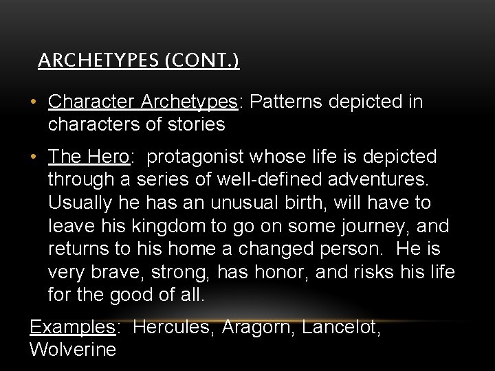 ARCHETYPES (CONT. ) • Character Archetypes: Patterns depicted in characters of stories • The