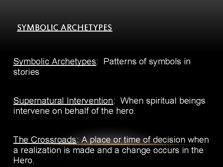 SYMBOLIC ARCHETYPES Symbolic Archetypes: Patterns of symbols in stories Supernatural Intervention: When spiritual beings