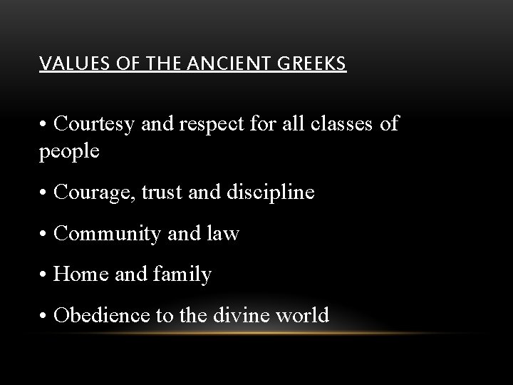 VALUES OF THE ANCIENT GREEKS • Courtesy and respect for all classes of people