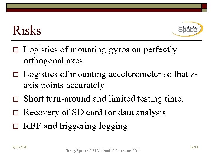 Risks o o o Logistics of mounting gyros on perfectly orthogonal axes Logistics of