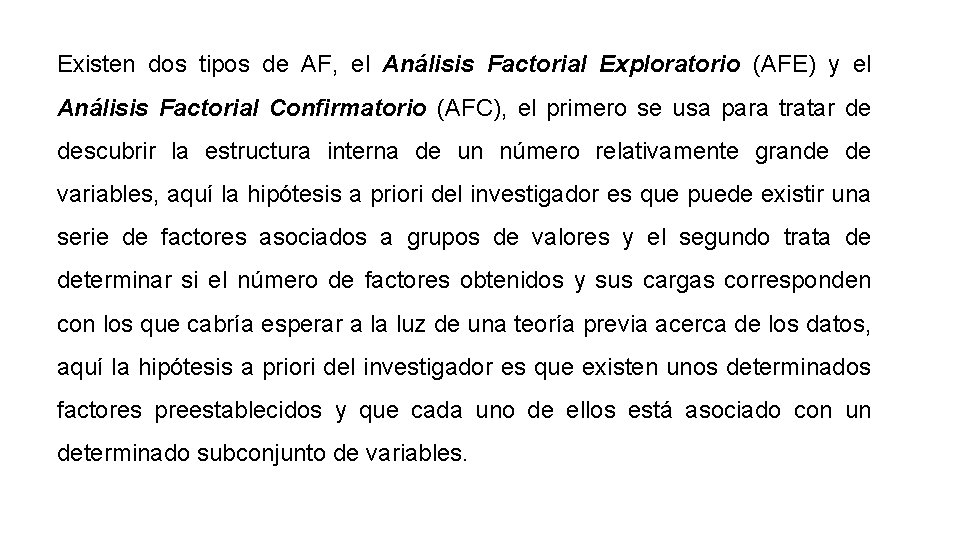 Existen dos tipos de AF, el Análisis Factorial Exploratorio (AFE) y el Análisis Factorial