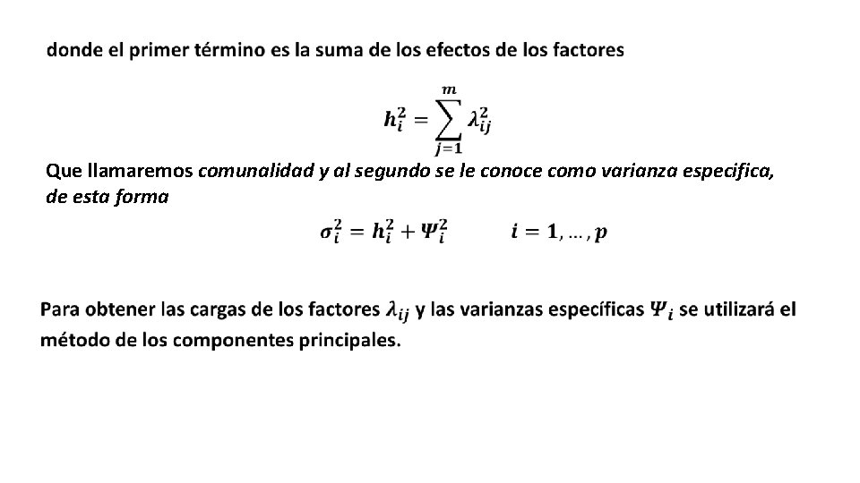  Que llamaremos comunalidad y al segundo se le conoce como varianza especifica, de