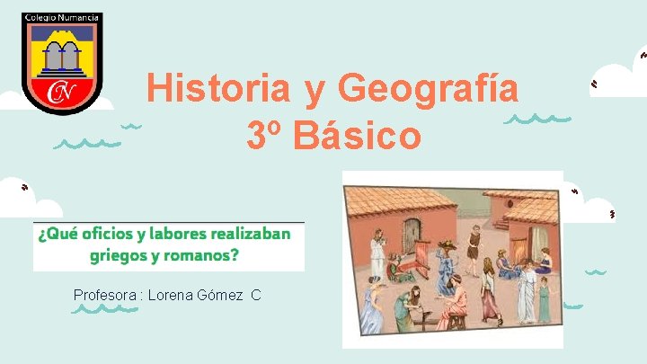 Historia y Geografía 3º Básico Profesora : Lorena Gómez C 