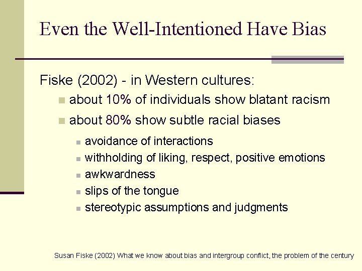 Even the Well-Intentioned Have Bias Fiske (2002) - in Western cultures: n about 10%