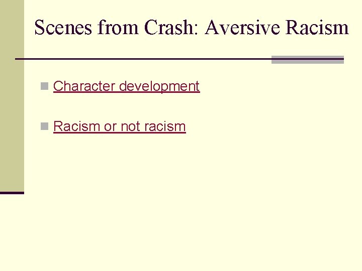 Scenes from Crash: Aversive Racism n Character development n Racism or not racism 