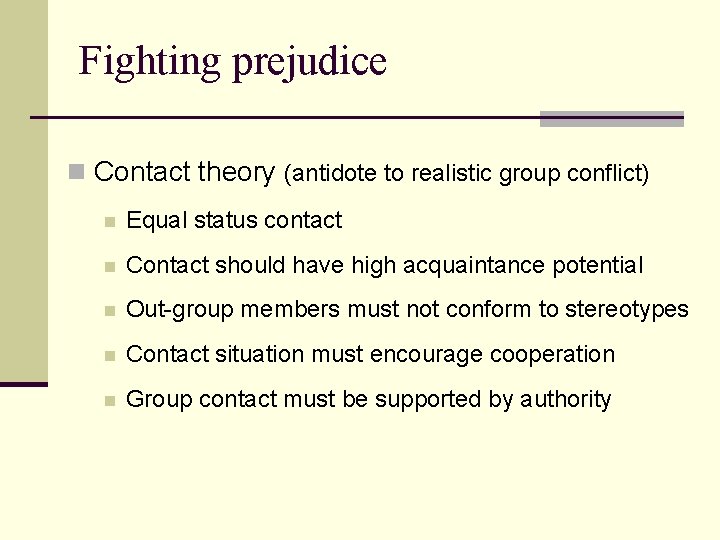 Fighting prejudice n Contact theory (antidote to realistic group conflict) n Equal status contact