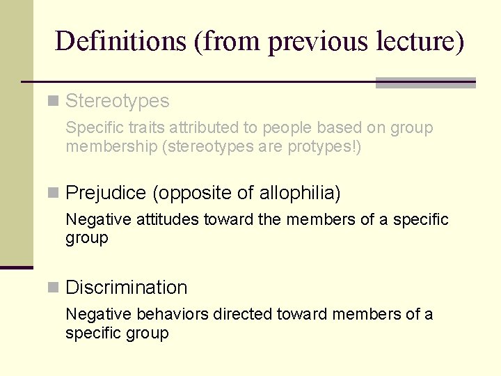 Definitions (from previous lecture) n Stereotypes Specific traits attributed to people based on group