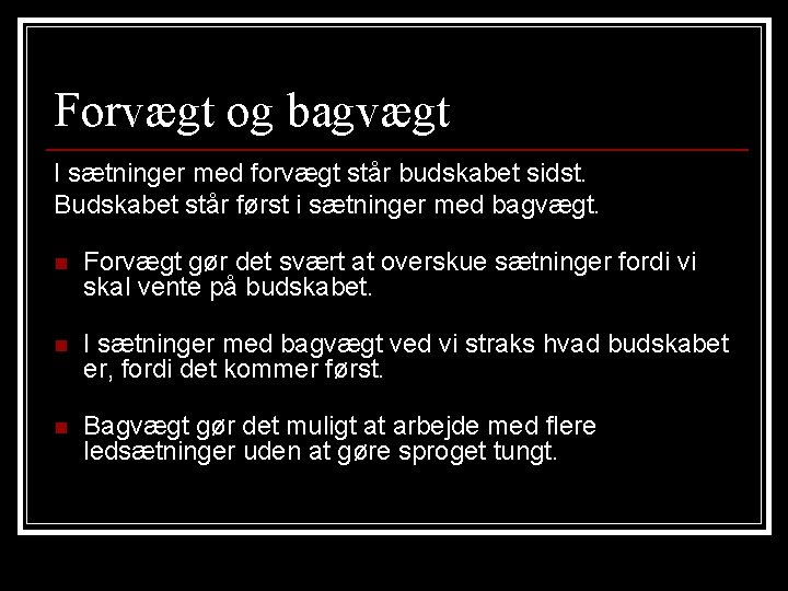 Forvægt og bagvægt I sætninger med forvægt står budskabet sidst. Budskabet står først i