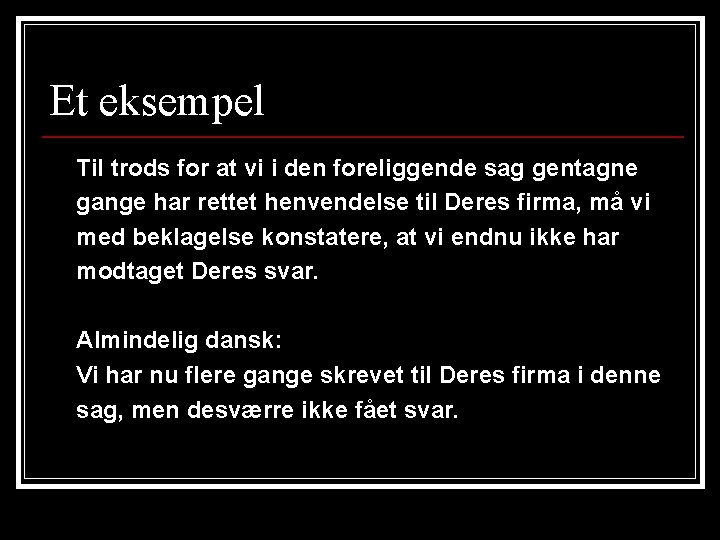 Et eksempel Til trods for at vi i den foreliggende sag gentagne gange har