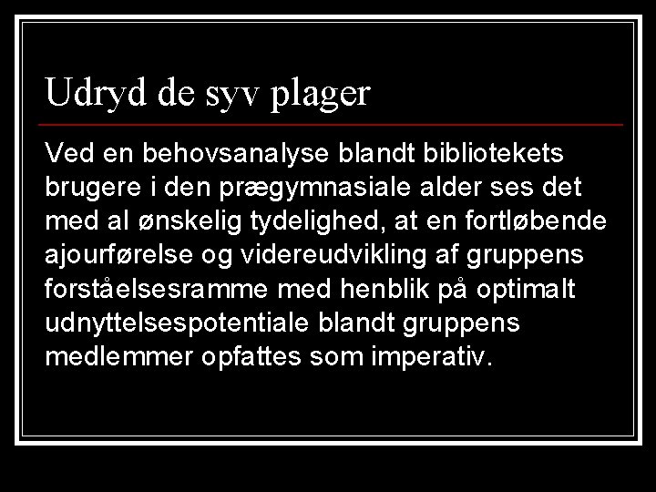 Udryd de syv plager Ved en behovsanalyse blandt bibliotekets brugere i den prægymnasiale alder