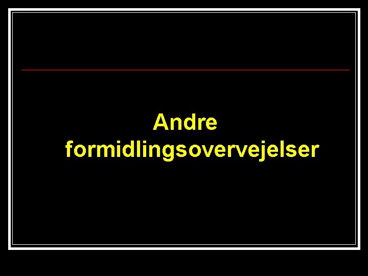 Andre formidlingsovervejelser 