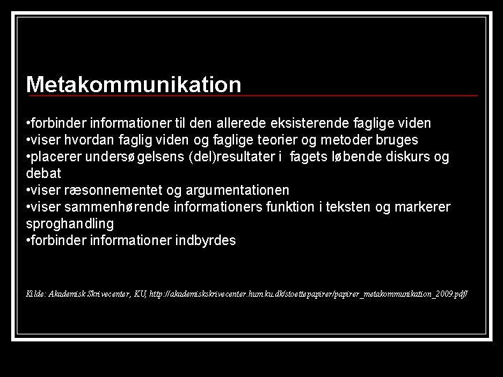 Metakommunikation • forbinder informationer til den allerede eksisterende faglige viden • viser hvordan faglig