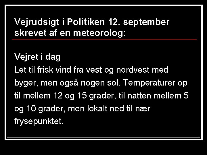 Vejrudsigt i Politiken 12. september skrevet af en meteorolog: Vejret i dag Let til