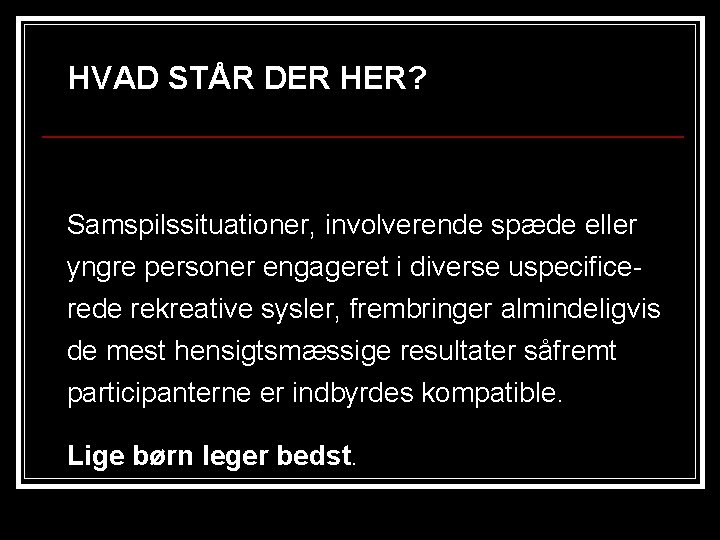 HVAD STÅR DER HER? Samspilssituationer, involverende spæde eller yngre personer engageret i diverse uspecificerede