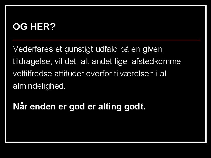 OG HER? Vederfares et gunstigt udfald på en given tildragelse, vil det, alt andet