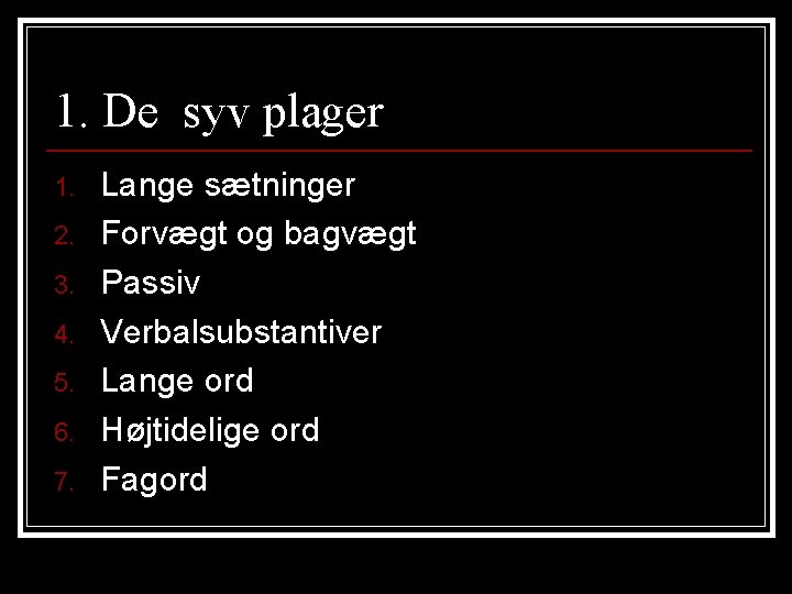 1. De syv plager 1. 2. 3. 4. 5. 6. 7. Lange sætninger Forvægt