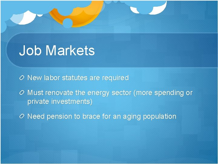 Job Markets New labor statutes are required Must renovate the energy sector (more spending Job Markets New labor statutes are required Must renovate the energy sector (more spending