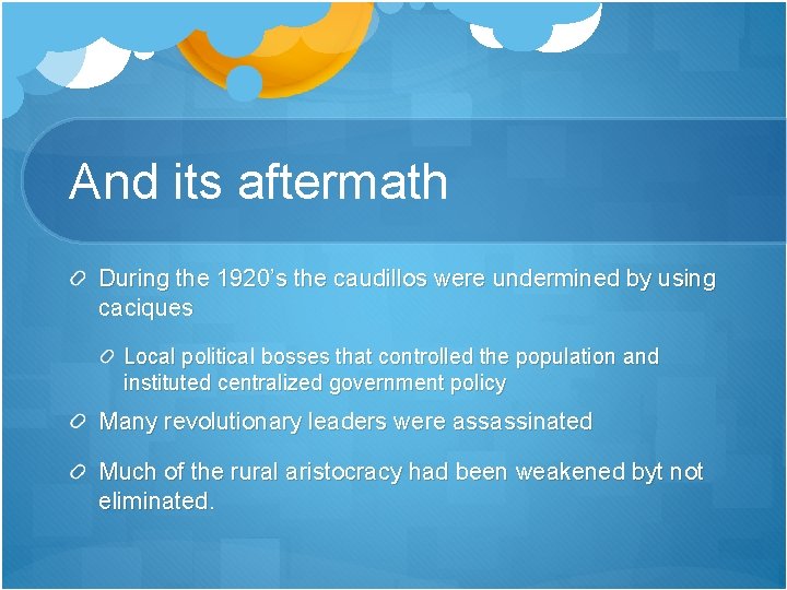 And its aftermath During the 1920’s the caudillos were undermined by using caciques Local And its aftermath During the 1920’s the caudillos were undermined by using caciques Local
