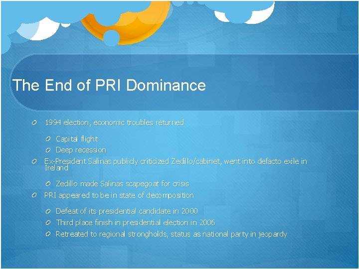 The End of PRI Dominance 1994 election, economic troubles returned Capital flight Deep recession The End of PRI Dominance 1994 election, economic troubles returned Capital flight Deep recession