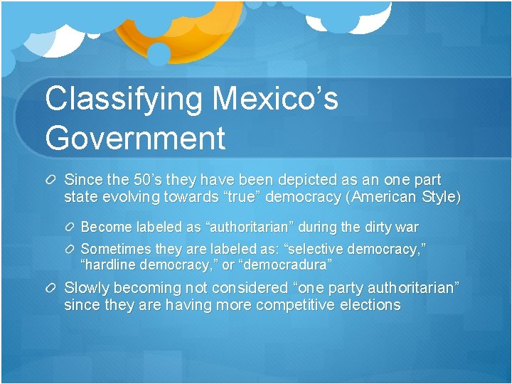Classifying Mexico’s Government Since the 50’s they have been depicted as an one part Classifying Mexico’s Government Since the 50’s they have been depicted as an one part